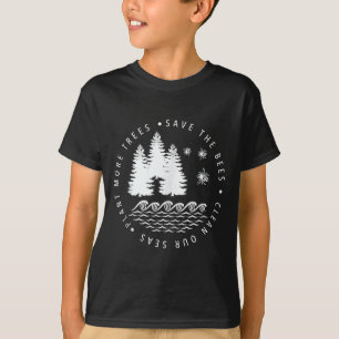 Plant more trees save the bees clean seas earth da T-Shirt
