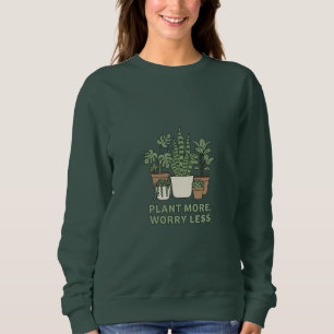 Plant More Worry Less Modern Houseplant Sweatshirt