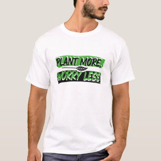 Plant More, Worry Less , Nature peaceful Tee