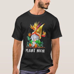 Plant Mum Bird Of Paradise Gnome Gardening Mama Mo T-Shirt