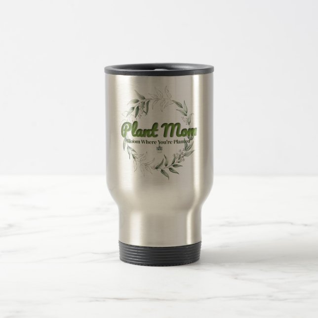 Plant Mum Stainless Travel Tumbler – Bloom Where Y Travel Mug (Center)