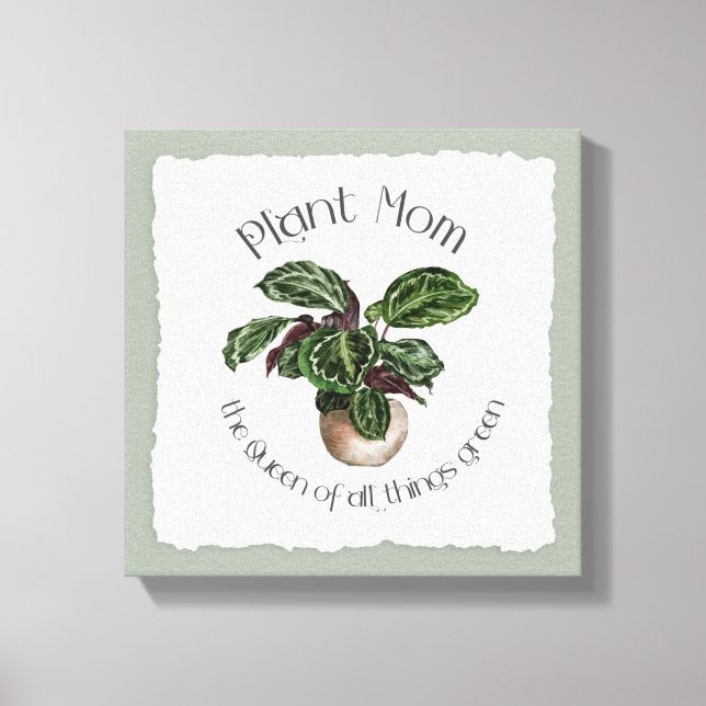 Plant Mum - The Queen of All Things Green Canvas Print (Front)