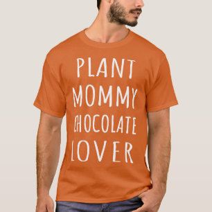 Plant Mummy Chocolate Lover I T-Shirt