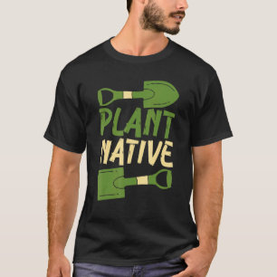Plant Native Gardener Plants Botanical Botany 1 T-Shirt