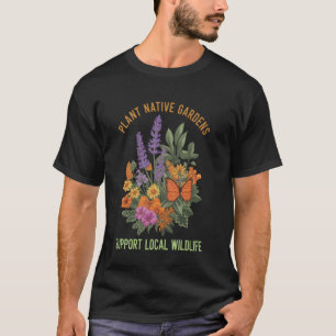 Plant Native Gardens - Support Local Wildlife Art T-Shirt
