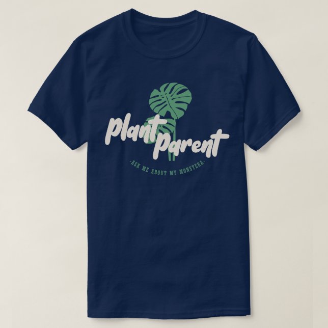 Plant Parent - Ask me about my monstera T-Shirt (Design Front)