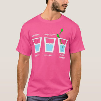 Plant Person Optimist Pessimist Half Empty Half Fu T-Shirt
