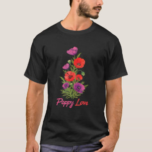 Plant - Poppy Love - Flower - Botanicals - Garden T-Shirt