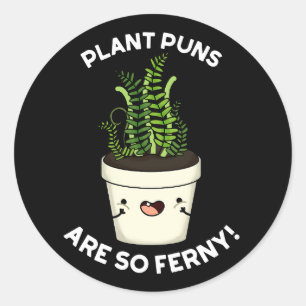Plant Puns Are So Ferny Funny Fern Pun Dark BG Classic Round Sticker