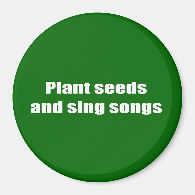 Plant seeds and sing songs - magnet (Front)