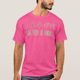 Plant Seeds Of Kindness 2 T-Shirt