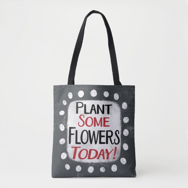 Plant Some Flowers Today Tote Bag (Front)