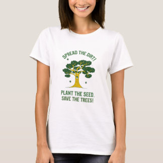 Plant The Seed, Save The Trees! Teeshirt T-Shirt