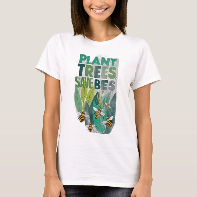 Plant Trees, Save Bees T-Shirt (Front)