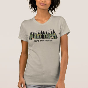 Plant Trees - Save our Planet, Nature T-Shirt