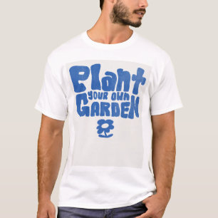Plant your own garden T-Shirt