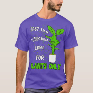 Plantaholic Last Time I Checked T-Shirt
