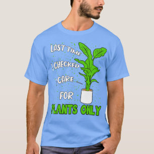 Plantaholic Last Time I Checked T-Shirt