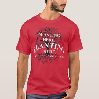 Plantaholic Plng Here Plng There Are You Available T-Shirt
