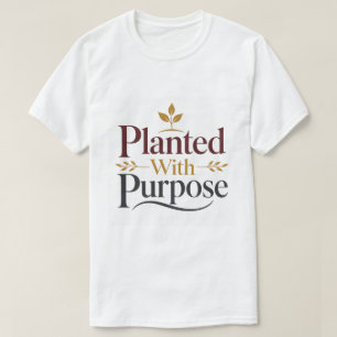 Planted With Purpose Christian Inspirational Quote T-Shirt