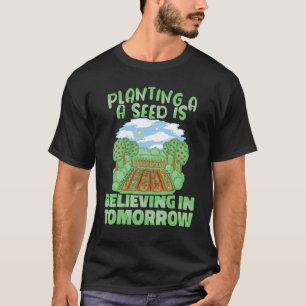 Planting a Seed is Believing in Tomorrow Botany Bo T-Shirt
