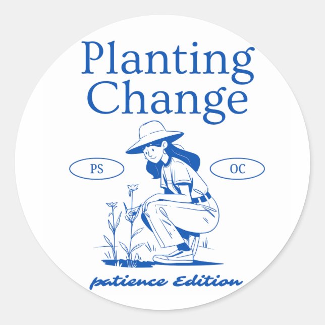 "Planting Change – Patience Edition" Inspirational Classic Round Sticker (Front)