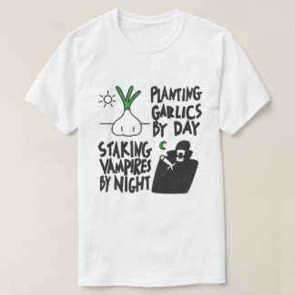 Planting Garlics, Staking Vampires T-Shirt
