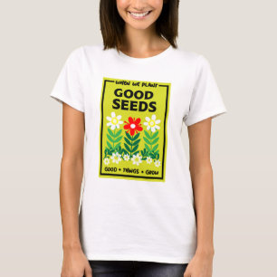 Planting Good Seeds  T-Shirt