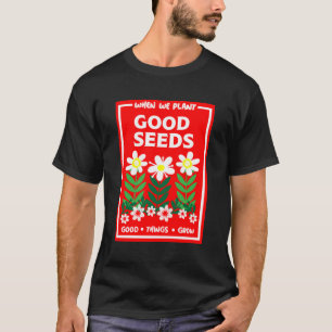 Planting Good Seeds     T-Shirt