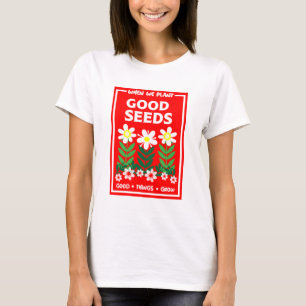 Planting Good Seeds T-Shirt