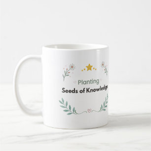 Planting Seeds of Knowledge Botanical Quote Coffee Mug