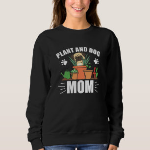 Plants And Dogs Mum Gardener Pug Garden Sweatshirt
