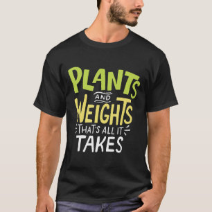 Plants And Weights Thats All It Takes Vegan Weight T-Shirt