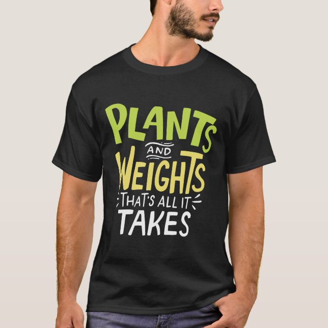 Plants And Weights Thats All It Takes Vegan Weight T-Shirt (Front)