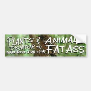 Plants&Animals DISAPPEAR 2 Make Room 4 Your FAT A Bumper Sticker