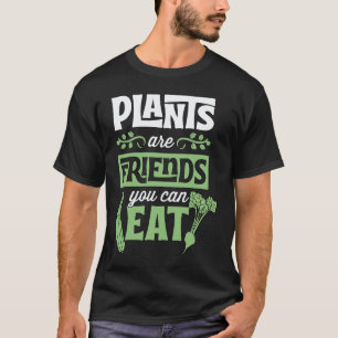 Plants Are Friends You Can Eat Cute Vegetarian Veg T-Shirt