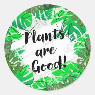 Plants are Good Round Sticker