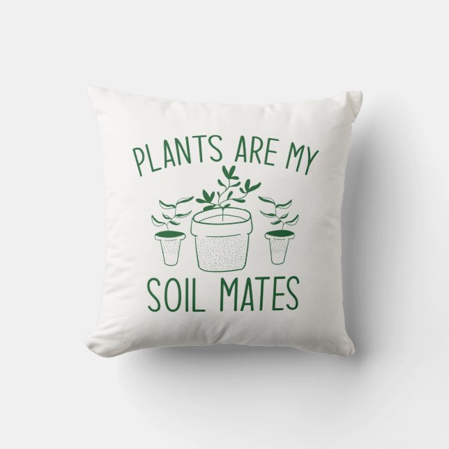 Plants Are My Soil Mates Cushion (Front)