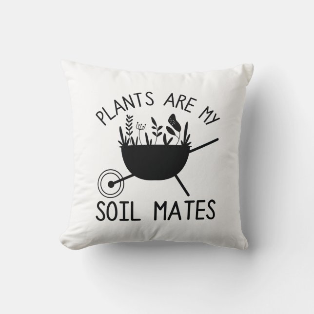 Plants Are My Soil Mates Cushion (Front)