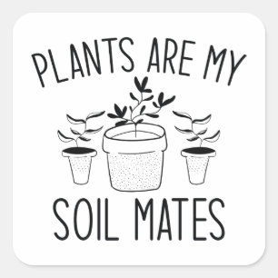 Plants Are My Soil Mates Square Sticker