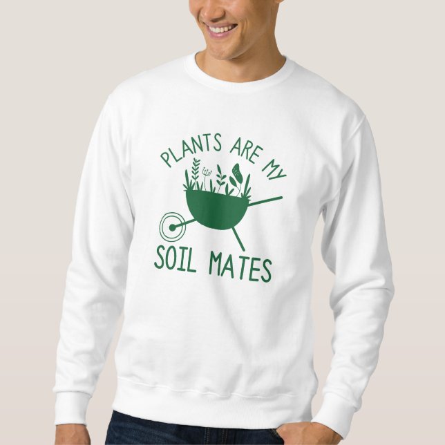 Plants Are My Soil Mates Sweatshirt (Front)