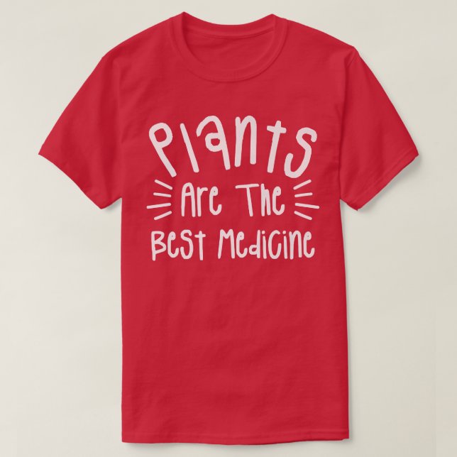 Plants Are The Best Medicine Vegan Vegetarian  T-Shirt (Design Front)