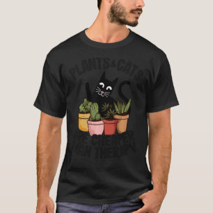 Plants & Cats Are Cheaper Than A Therapy Gardening T-Shirt