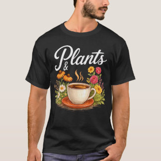 Plants Coffee Funny Gardening Plant Lover Lady T-Shirt