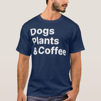 Plants Dogs Coffee  Plant Lover Dog Mama Mum T-Shirt