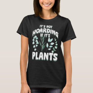 Plants Hoarding Planting Gardening Garden Gardener T-Shirt