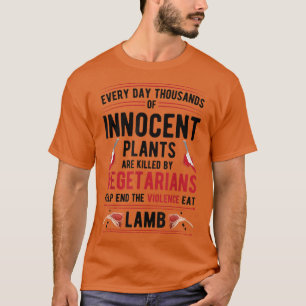 Plants Killed By Vegetarians End Violence Eat Lamb T-Shirt