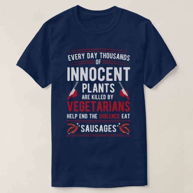 Plants Killed By Vegetarians End Violence Eat Saus T-Shirt (Design Front)