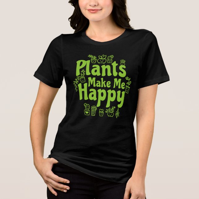 Plants Make Me Happy  Tri-Blend Shirt (Front)