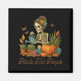 Plants Not People Plant Lover Skeleton Gardening D Magnet